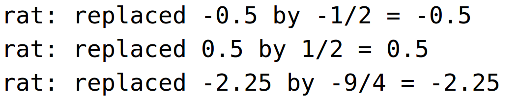 rat: replaced -0.5 by -1/2 = -0.5rat: replaced 0.5 by 1/2 = 0.5<BR>
rat: replaced -2.25 by -9/4 = -2.25<BR>
